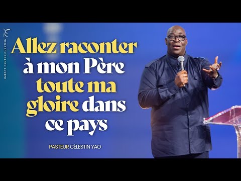 ALLEZ RACONTER À MON PÈRE TOUTE MA GLOIRE DANS CE PAYS - Pasteur Célestin YAO