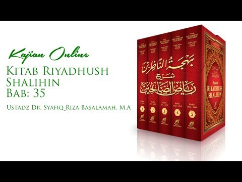 Kajian Online - Kitab Riyadhus Shalihin Bab 35 - Ustadz Dr. Syafiq Riza Basalamah, M.A