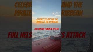 Celebrity Cruise Eclipse Pirares in the Caribbean | Full Nelson Deterrent