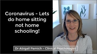 Coronavirus -  Lets do home sitting not home schooling!