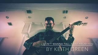 TOMMY FAULK - “I Don’t Wanna Fall Away From You” Keith Green Cover