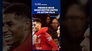 Prediksi Skor Manchester United vs Aston Villa, Apakah Setan Merah akan Takluk di  Depan Unai Emery?
