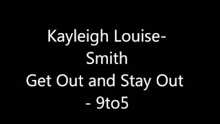 Kayleigh Louise-Smith 'Get Out and Stay Out - 9to5'