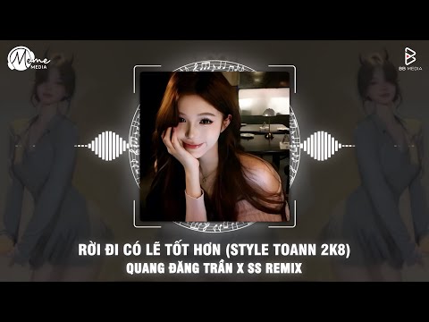 Rời Đi Có Lẽ Tốt Hơn (SS Remix) - Quang Đăng Trần | Nếu Có Thêm Cơ Hội Liệu Rằng Sẽ Tốt Hơn Remix