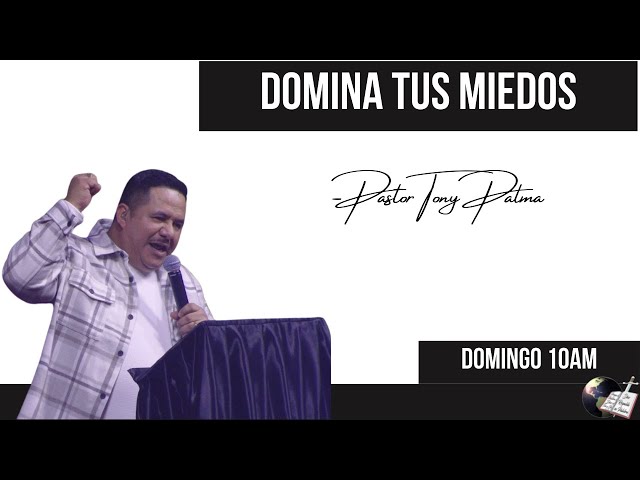 Domina Tus Miedos- Pastor Tony Palma- 1/16/22