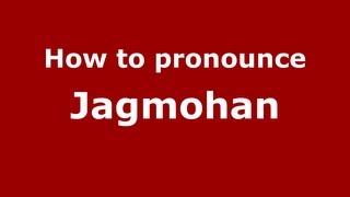 How to pronounce Jagmohan