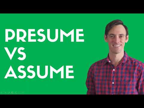 Presume vs Assume (What's the Difference?)