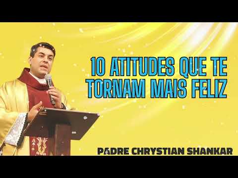1 10 atitudes que te tornam mais feliz   Pe  Chrystian Shankar   YouTube