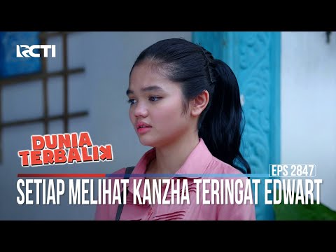 Setiap Melihat Kanzha Teringat Edwart - Dunia Terbalik