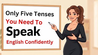 Only 5 English Tenses You Need to Speak English Fluently and Confidently