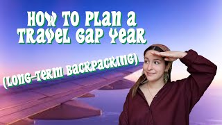 HOW TO PLAN A TRAVEL GAP YEAR/LONG TERM BACKPACKING (budget style!)