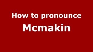 How to pronounce Mcmakin