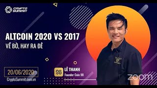 Crypto Summit 2020: Altcoin Season 2020 vs 2017 - Về bờ hay ra đê - Lê Thanh - Founder Coin98