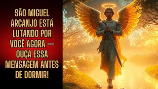 São Miguel Arcanjo Está Lutando Por Você AGORA — Ouça Essa Mensagem Antes de Dormir!