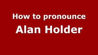 How to pronounce Alan Holder