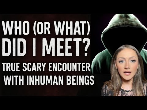 Who (or What) Did I Meet? True Scary Encounters with Inhuman Beings || Spooky Scary Storytime