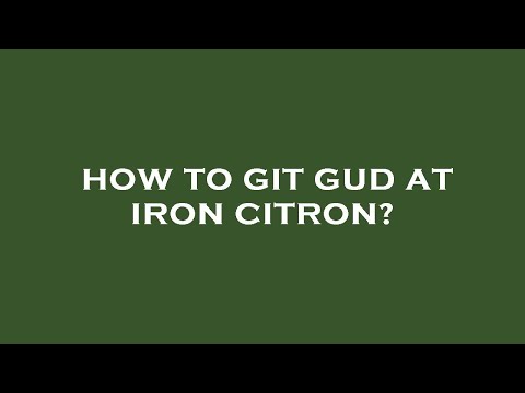 How to git gud at iron citron?