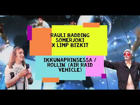 Rauli Badding Somerjoki x Limp Bizkit - Ikkunaprinsessa / Rollin' (Air Raid Vehicle) MASHUP