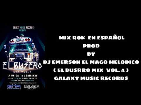 MIX ROK EN ESPAÑOL PROD BY DJ EMERSON EL MAGO MELODICO ( EL BUSERO MIX VOL. 4 ) GALAXY MUSICRECORDS