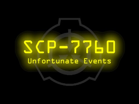SCP-7760 - Unfortunate Events
