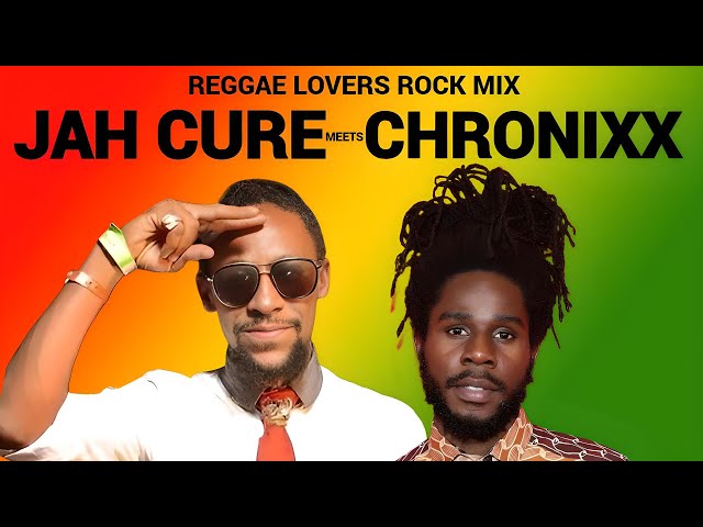 Jah Cure Meets Chronixx, Reggae Mix, Reggae Lovers Rock Mix 2024
