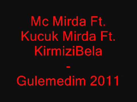 Mc Mirda Ft. Kucuk Mirda Ft. KirmiziBela - Gulemedim 2011