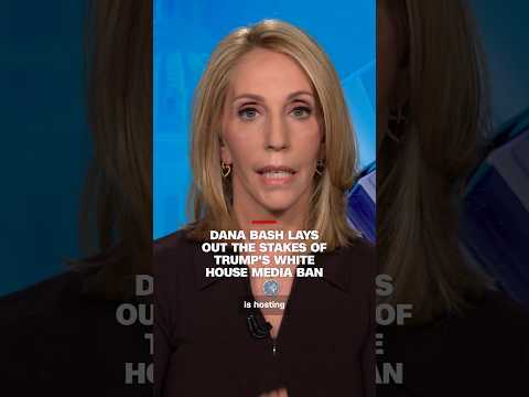 Dana Bash lays out the stakes of Trump's White House media ban