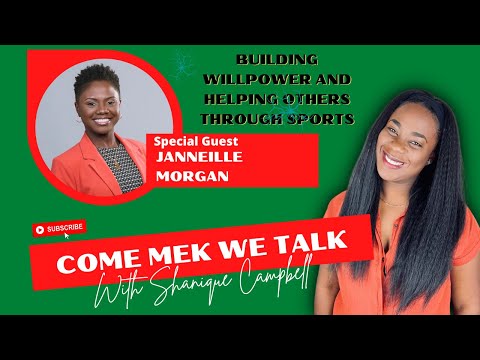 Janneille Morgan | Building Willpower and Transforming Herself In The Process | Come Mek We Talk