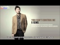 [ENG SUB] You Can't Control Me by E-Sens 