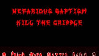 Nefarious Baptism - Kill the Cripple