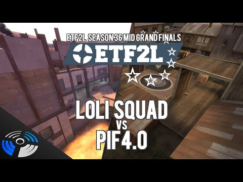 ETF2L S36 Mid Grand Finals - Loli Squad vs. PIF4.0