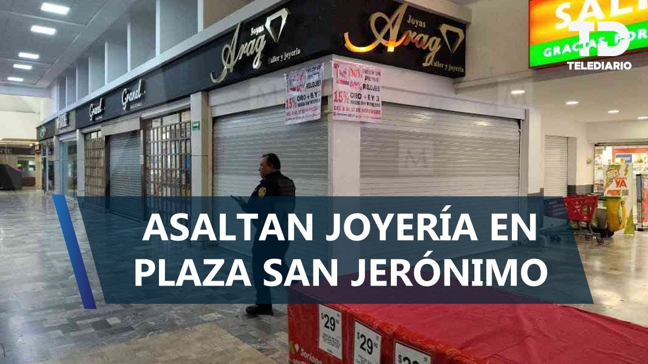 Roban joyería en Plaza San Jerónimo en Álvaro Obregón; se llevaron relojes y cadenas de oro