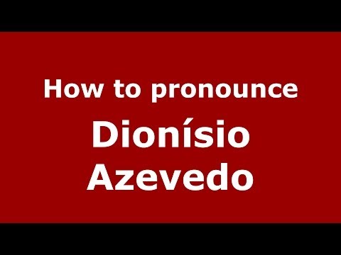 How to pronounce Dionísio Azevedo (Brazilian/Portuguese) - PronounceNames.com