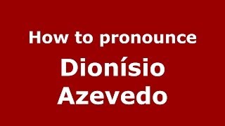 How to pronounce Dionísio Azevedo