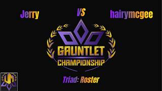 Jerry vs. hairymcgee | Gauntlet Triad: Roster 2026