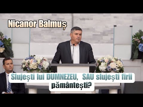 Nicanor Balmuș- Slujești lui DUMNEZEU,  SAU slujești firii pământești? | 2024.