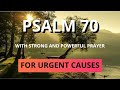 PSALM 70 - WITH POWERFUL PRAYER - FOR URGENT CAUSES
