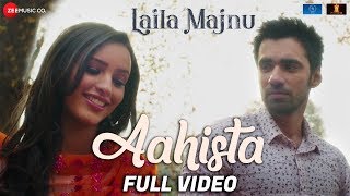 Aahista - Full Video | Laila Majnu | Arijit Singh &amp; Jonita Gandhi | Avinash Tiwary &amp; Tripti Dimri