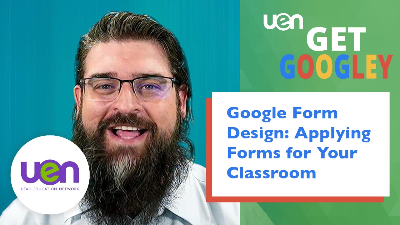 Get Googley: Google Form Design - Applying Forms for Your Classroom