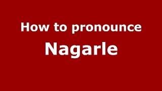 How to pronounce Nagarle