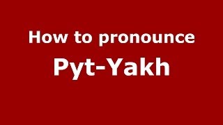 How to pronounce Pyt-Yakh