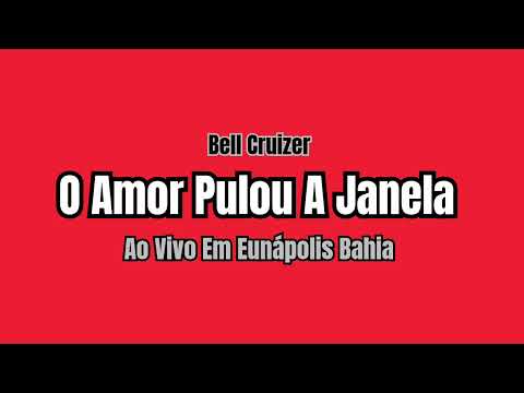 O Amor Pulou A Janela - Bell Cruizer Ao Vivo Em Eunápolis - Bahia.