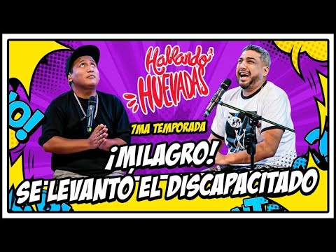 HABLANDO HUEVADAS - Séptima Temporada [¡MILAGRO! SE LEVANTÓ EL DISCAPACITADO]