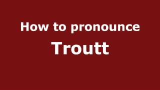 How to pronounce Troutt