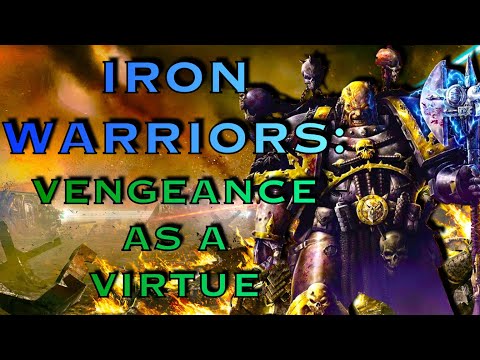 Iron Warriors: Vengeance As A Virtue | Warhammer 40K Lore