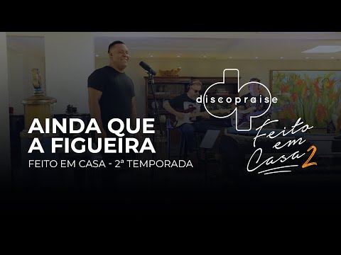 DISCOPRAISE - Ainda que a Figueira (Feito em casa)