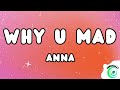 Anna WHY U MAD Testo Lyrics