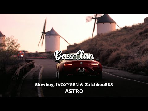 Slowboy, IVOXYGEN & Zaichkou888 - ASTRO (BassBoosted)