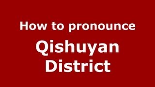 How to pronounce Qishuyan District
