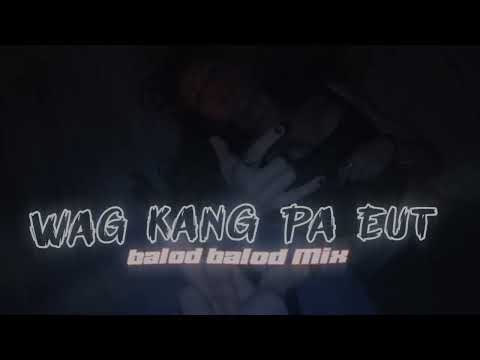 Wag kang Pa Eut  (BALOD BALOD MiX) Dj Jhustine Eyas